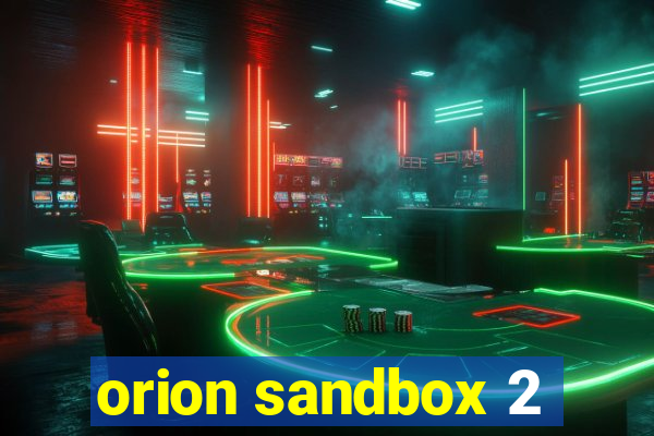 orion sandbox 2